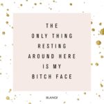 List : 11 Quotes For Women With A Resting Bitch Face