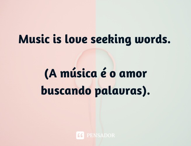 Music is love seeking words.  (Music is love seeking words).
