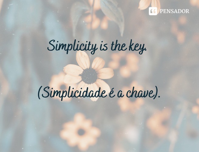 Simplicity is the key.  (Simplicity is the key).