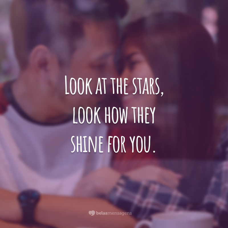 Look at the stars, look how they shine for you.  (Look at the stars, look how they shine for you!)