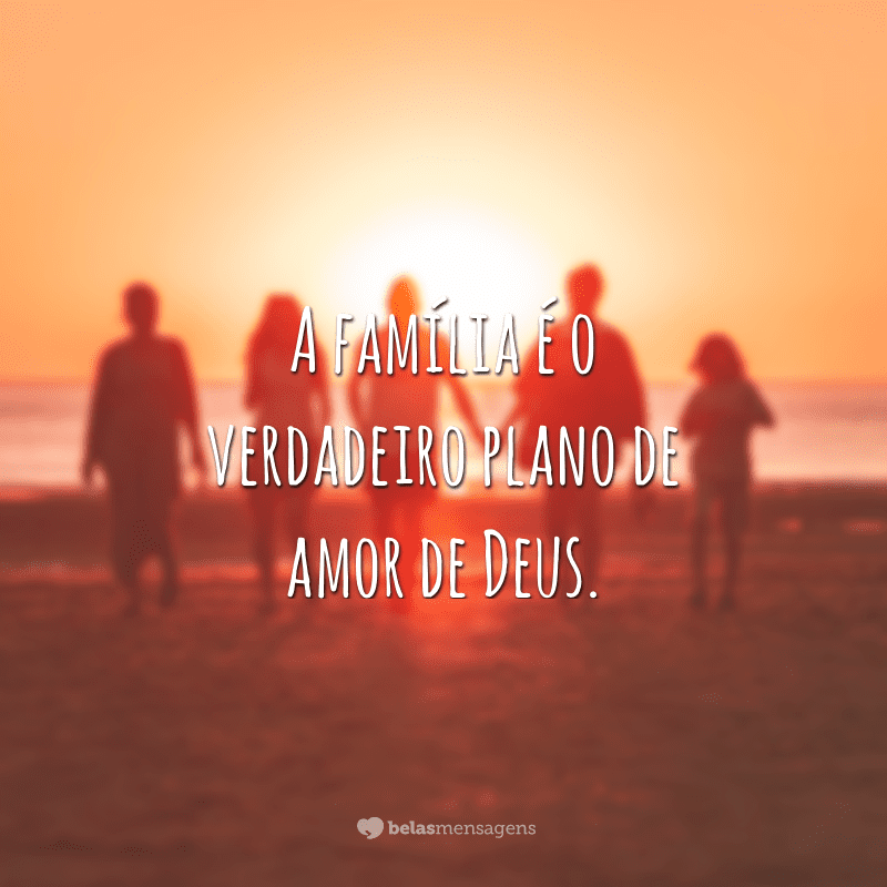 The family is God's true plan of love.