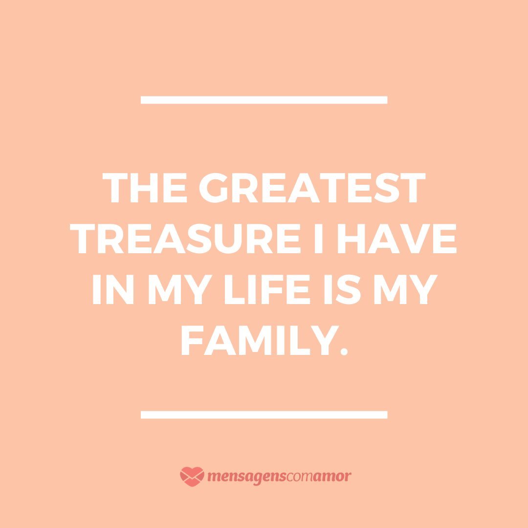 'The greatest treasure I have in my life is my family.'  - English phrases for photos