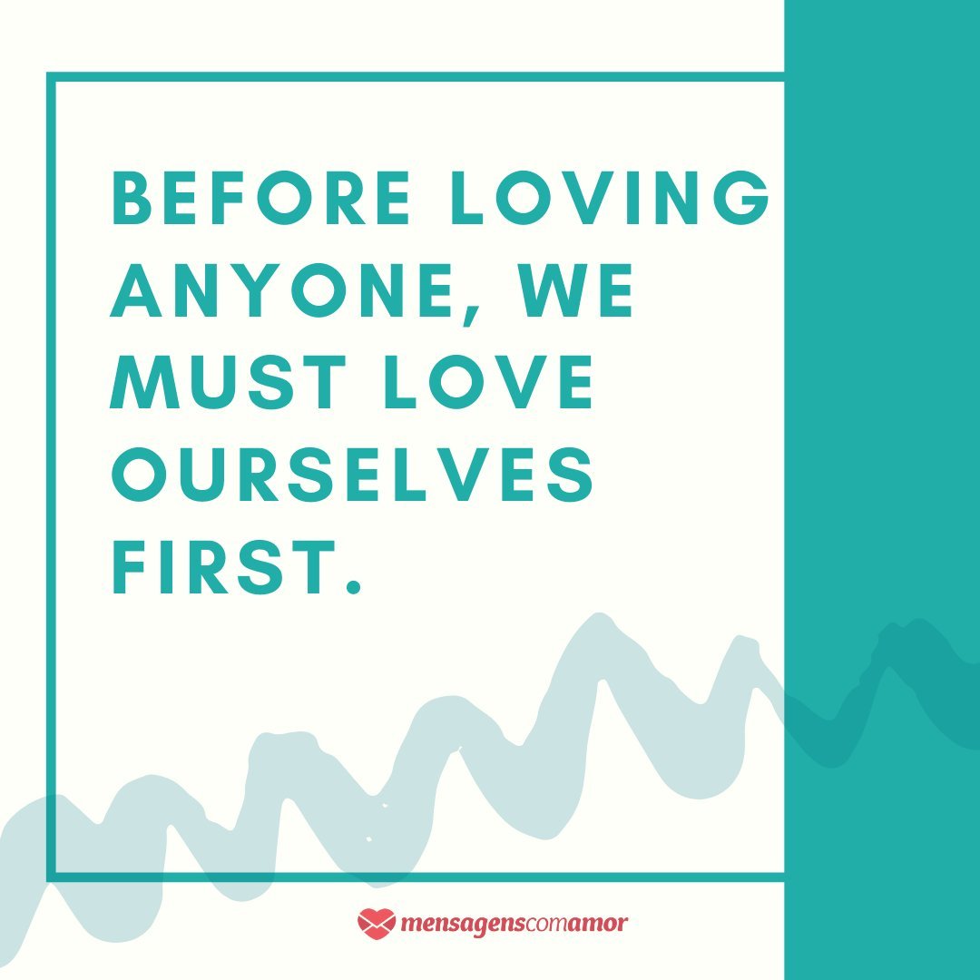 'Before loving anyone, we must love ourselves first.'  - English phrases for photos