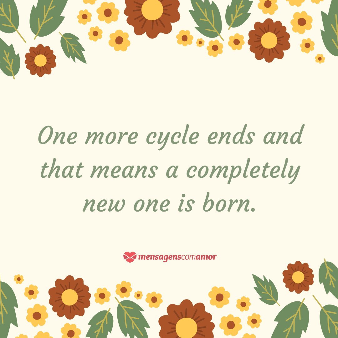 'One more cycle ends and that means a completely new one is born.'  - English phrases for photos