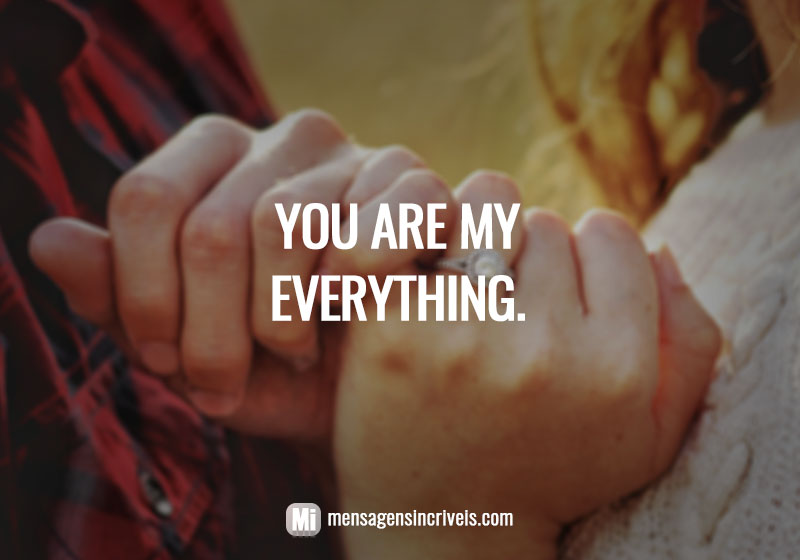  You are my everything.  (You are my everything.) 