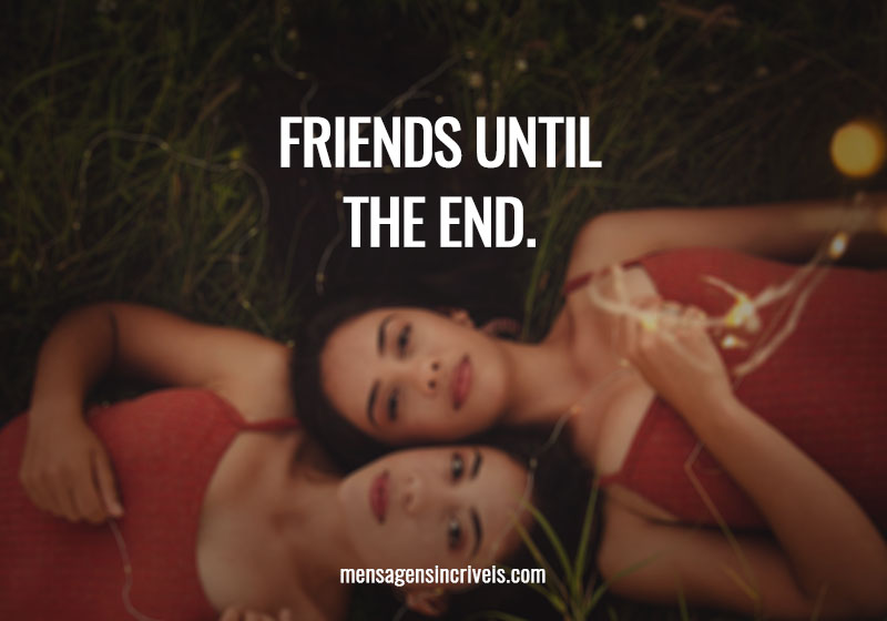  Friends until the end. 