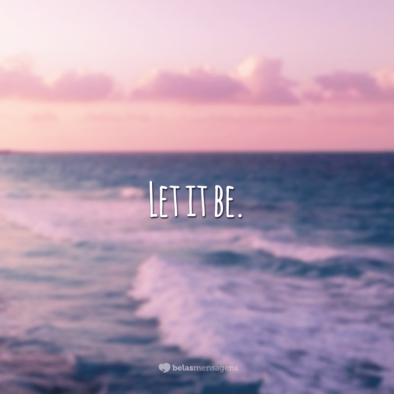 Let it be.  (Let it be)