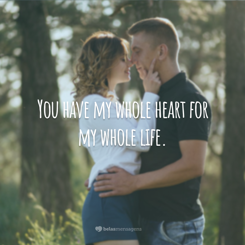 You have my whole heart for my whole life.  (You've got my heart all over my life.)