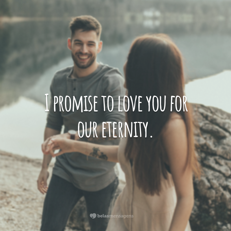 I promise to love you for our eternity.  (I promise to love you for all eternity.)