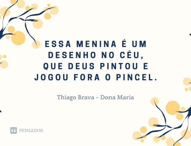 This girl is a picture in heaven that God painted and threw away the brush.  Thiago Brava - Mrs. Maria