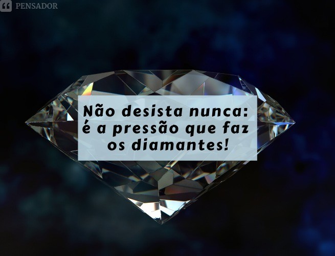 Never give up: it's the pressure that makes diamonds!