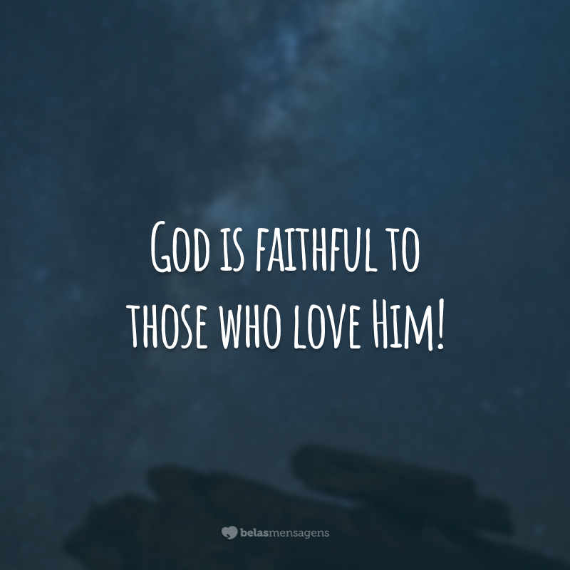 God is faithful to those who love Him!  (God is faithful to those who love him!)