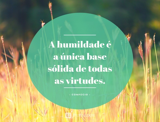 Humility is the only solid foundation of all virtues.  Confucius