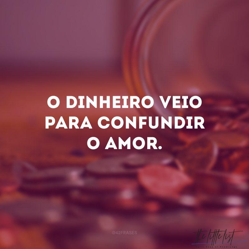 Money came to confuse love.