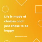 'Life is made of choices and I just chose to be happy.'  - English phrases for photos