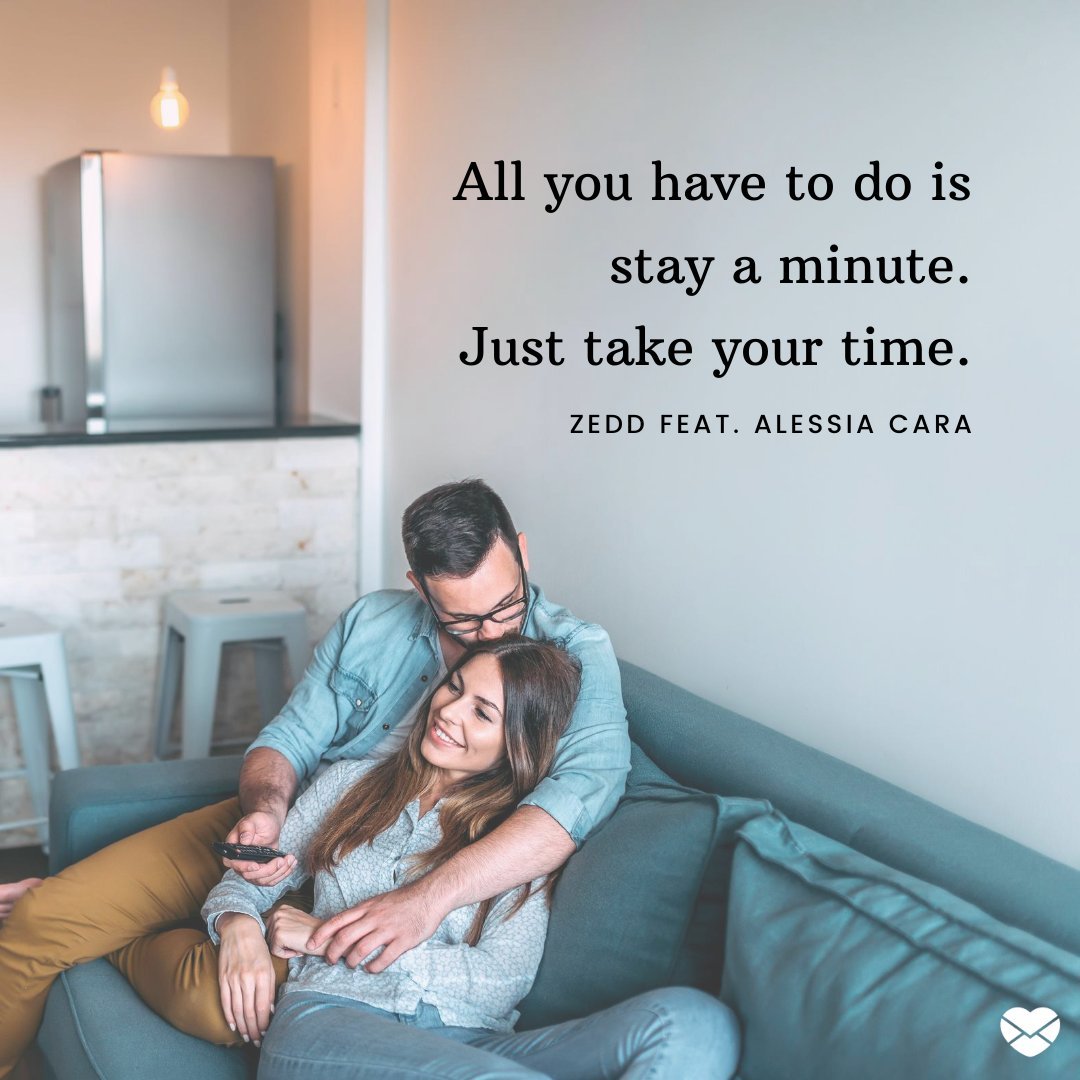 'All you have to do is stay a minute.  Just take your time.'  - English Song Phrases