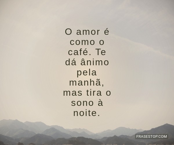 Love is like coffee....