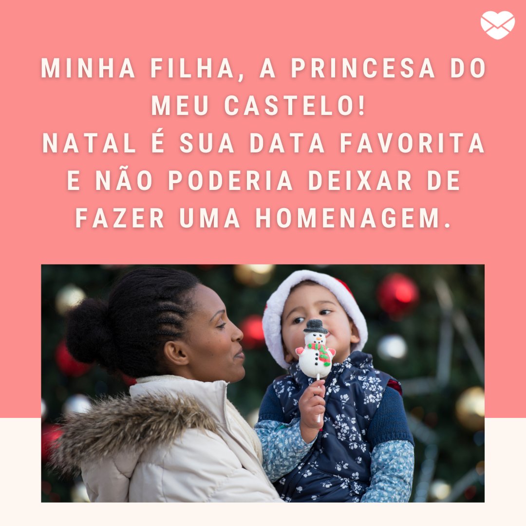 'My daughter, the princess of my castle!  Christmas is your favorite date and I couldn't miss it.'  - Captions for photos at Christmas