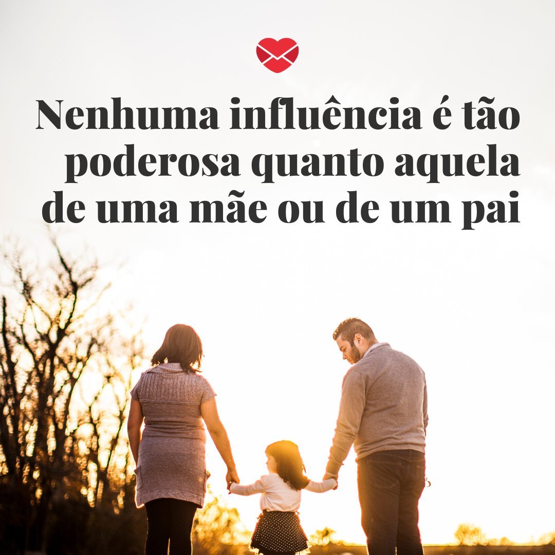 'No influence is as powerful as that of a mother or a father' - Quotes for Mom and Dad