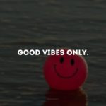 Good vibes only.  (Good vibes only.)