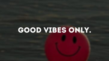 Good vibes only.  (Good vibes only.)
