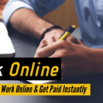 How can I work online and get paid instantly?