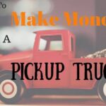 What business can I start with my pickup truck?